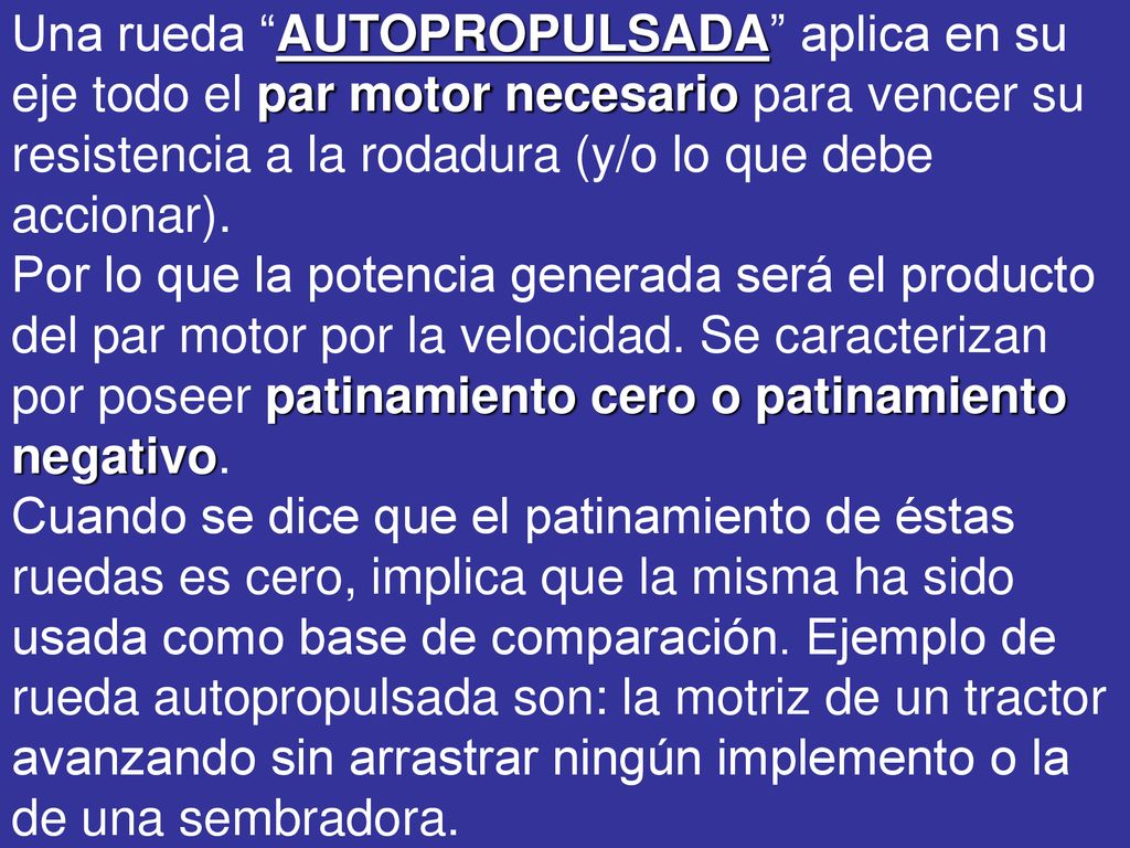 Una rueda AUTOPROPULSADA aplica en su eje todo el par motor necesario para vencer su resistencia a la rodadura (y/o lo que debe accionar).