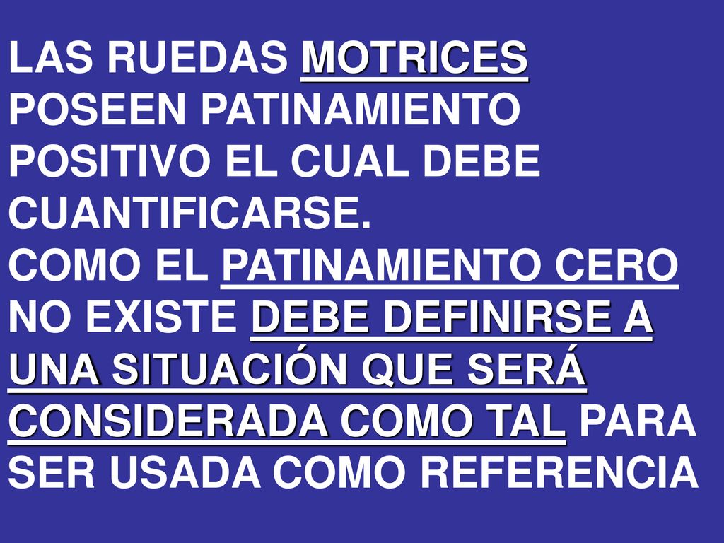 LAS RUEDAS MOTRICES POSEEN PATINAMIENTO POSITIVO EL CUAL DEBE CUANTIFICARSE.