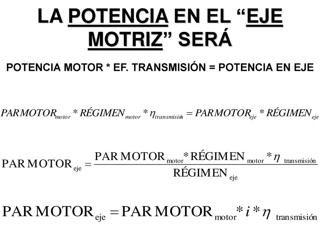 LA POTENCIA EN EL EJE MOTRIZ SERÁ POTENCIA MOTOR. EF