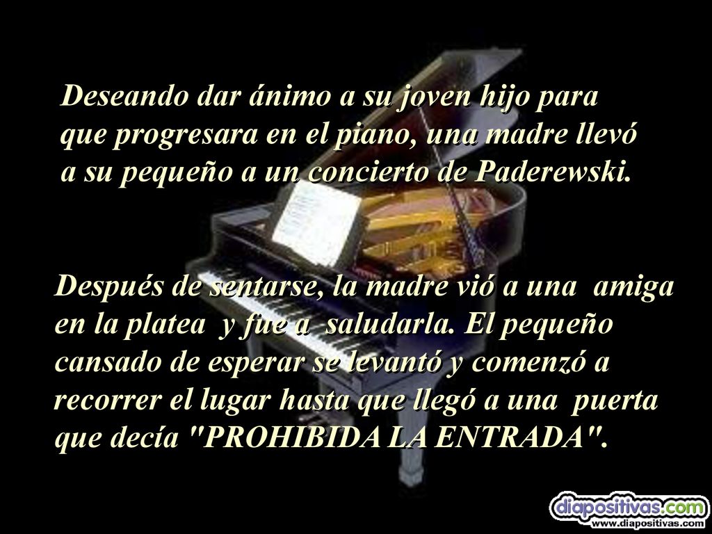 Deseando dar ánimo a su joven hijo para que progresara en el piano, una madre llevó a su pequeño a un concierto de Paderewski.