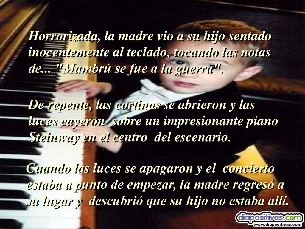 Horrorizada, la madre vio a su hijo sentado inocentemente al teclado, tocando las notas de... Mambrú se fue a la guerra .