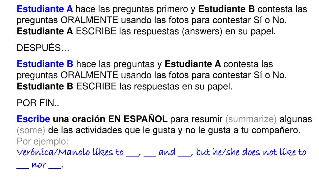 Estudiante A hace las preguntas primero y Estudiante B contesta las preguntas ORALMENTE usando las fotos para contestar Sí o No.
