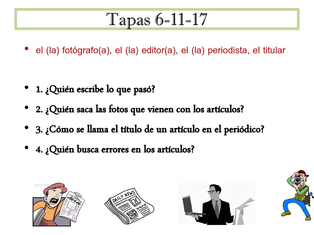Tapas el (la) fotógrafo(a), el (la) editor(a), el (la) periodista, el titular. 1. ¿Quién escribe lo que pasó