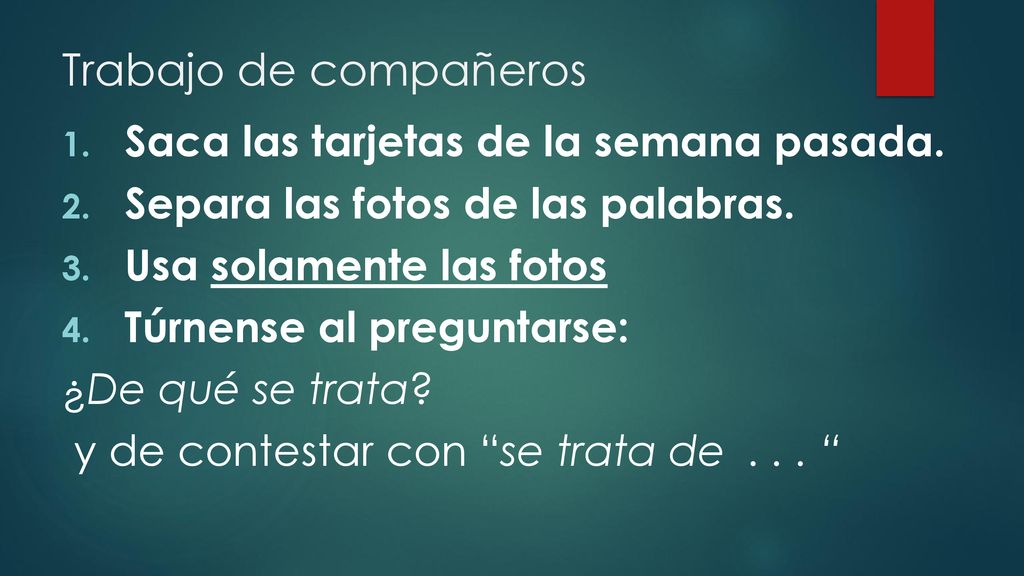 Trabajo de compañeros Saca las tarjetas de la semana pasada.