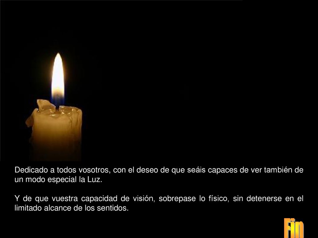 Dedicado a todos vosotros, con el deseo de que seáis capaces de ver también de un modo especial la Luz.