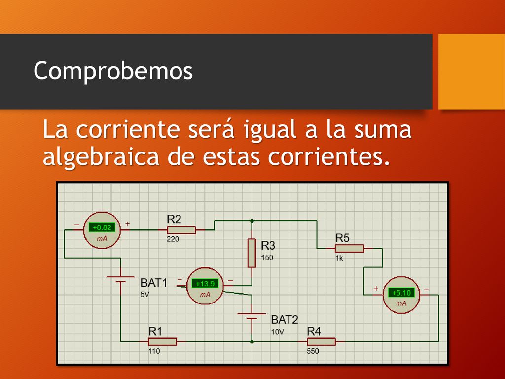 Comprobemos La corriente será igual a la suma algebraica de estas corrientes.