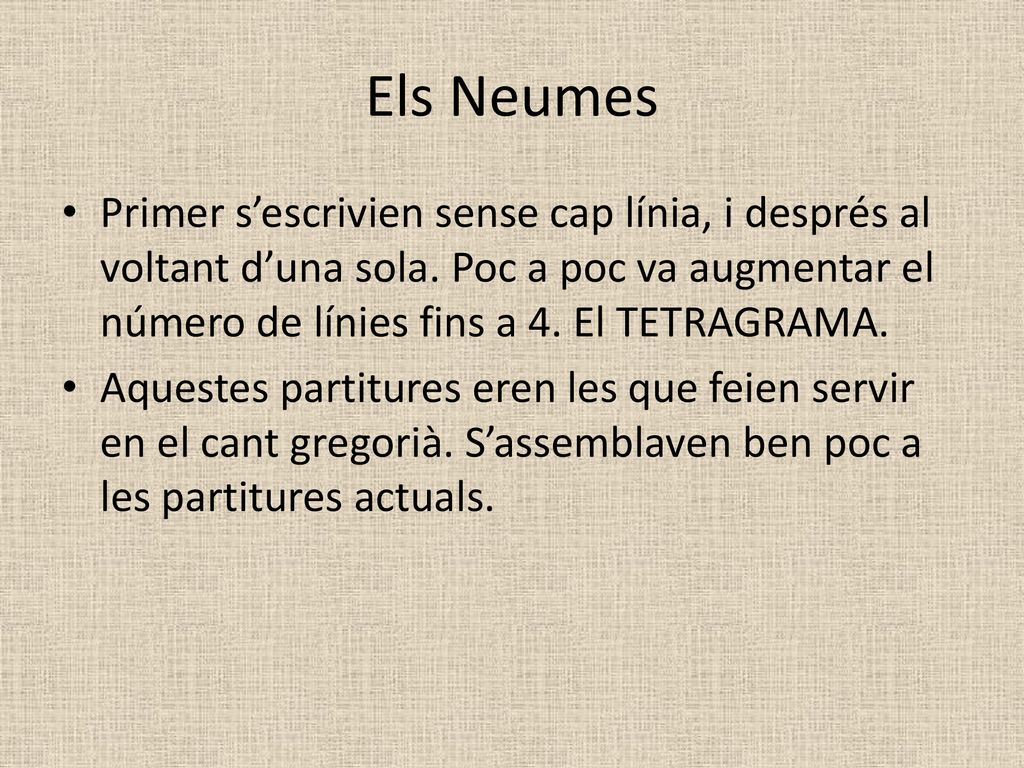 Els Neumes Primer s’escrivien sense cap línia, i després al voltant d’una sola. Poc a poc va augmentar el número de línies fins a 4. El TETRAGRAMA.