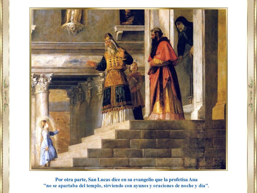 Por otra parte, San Lucas dice en su evangelio que la profetisa Ana