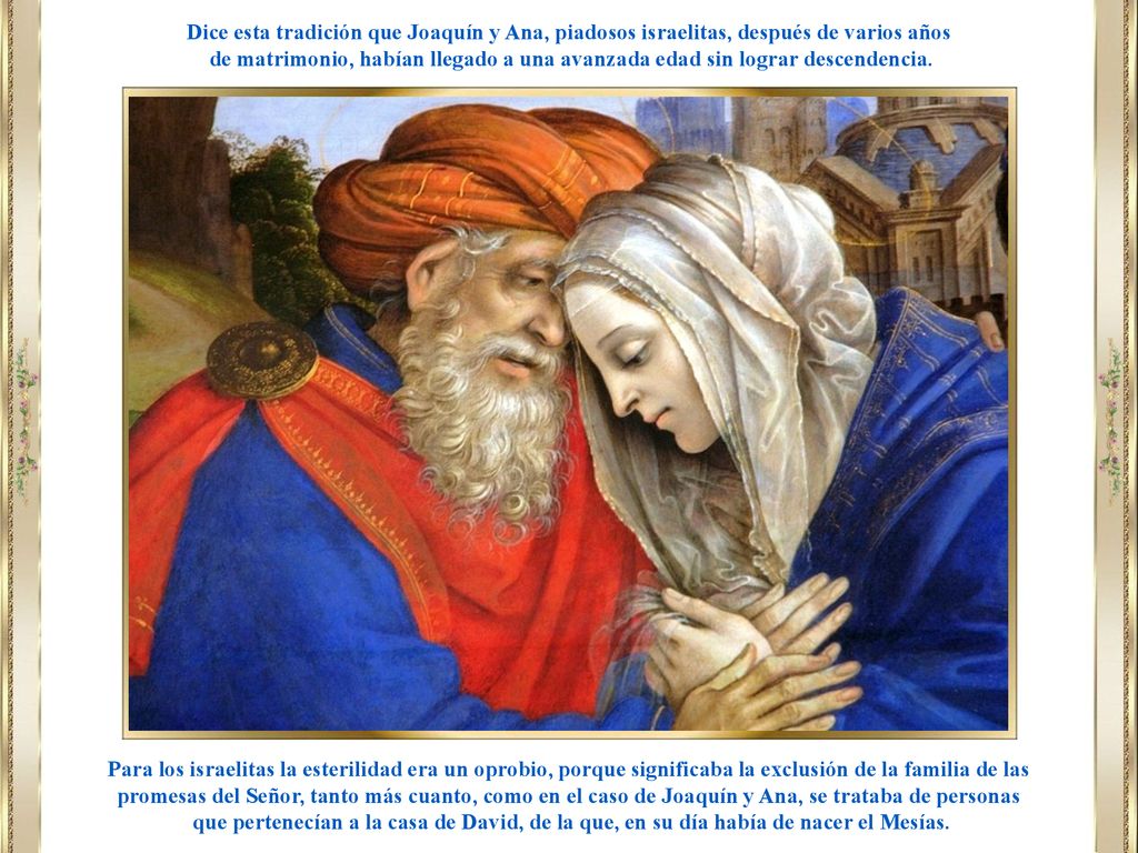 Dice esta tradición que Joaquín y Ana, piadosos israelitas, después de varios años