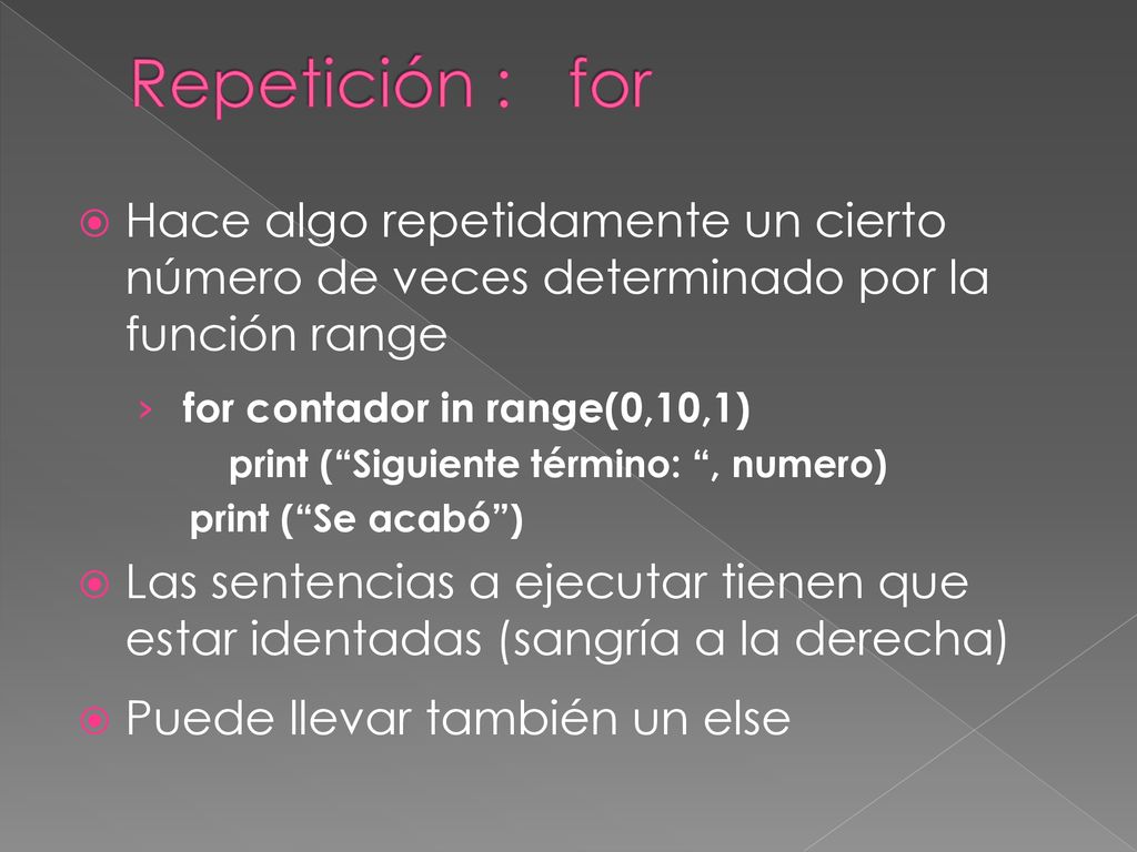 Repetición : for Hace algo repetidamente un cierto número de veces determinado por la función range.