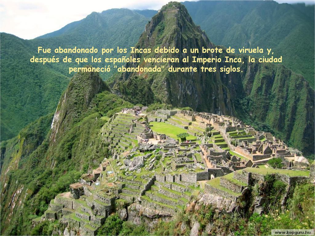 Fue abandonado por los Incas debido a un brote de viruela y, después de que los españoles vencieran al Imperio Inca, la ciudad permaneció abandonada durante tres siglos.