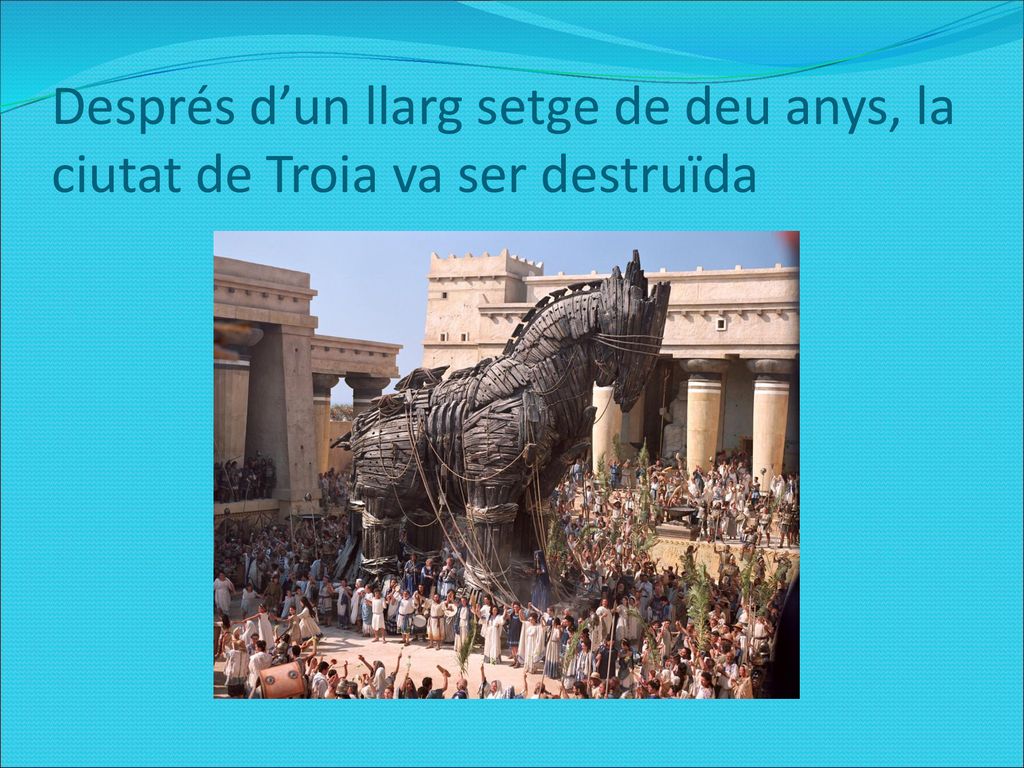 Després d’un llarg setge de deu anys, la ciutat de Troia va ser destruïda
