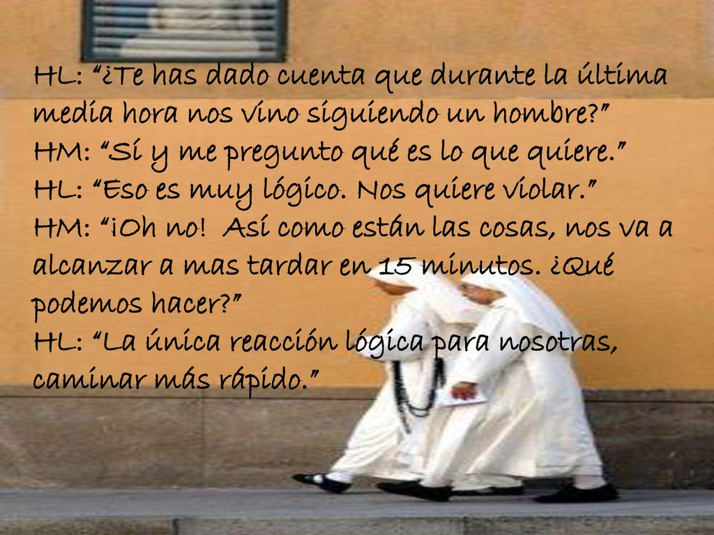 HL: ¿Te has dado cuenta que durante la última media hora nos vino siguiendo un hombre