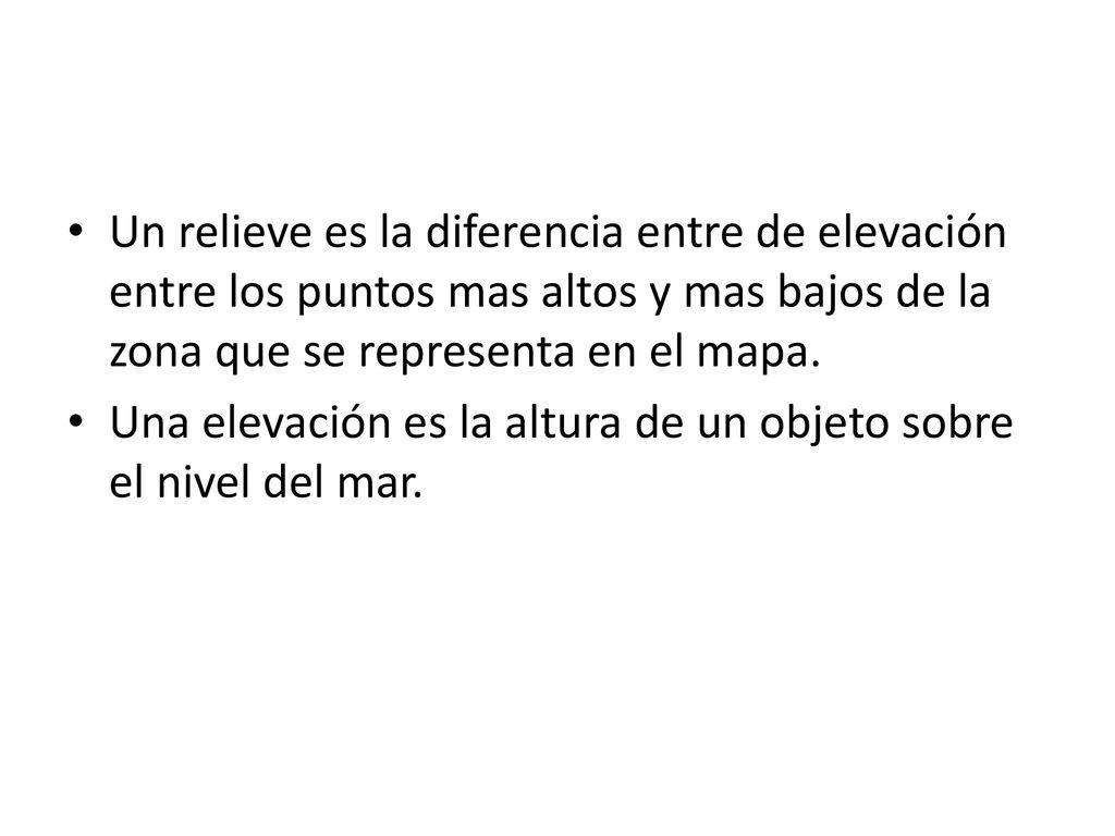 Un relieve es la diferencia entre de elevación entre los puntos mas altos y mas bajos de la zona que se representa en el mapa.