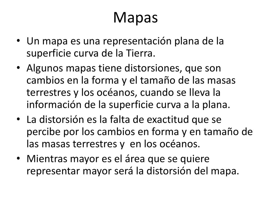 Mapas Un mapa es una representación plana de la superficie curva de la Tierra.