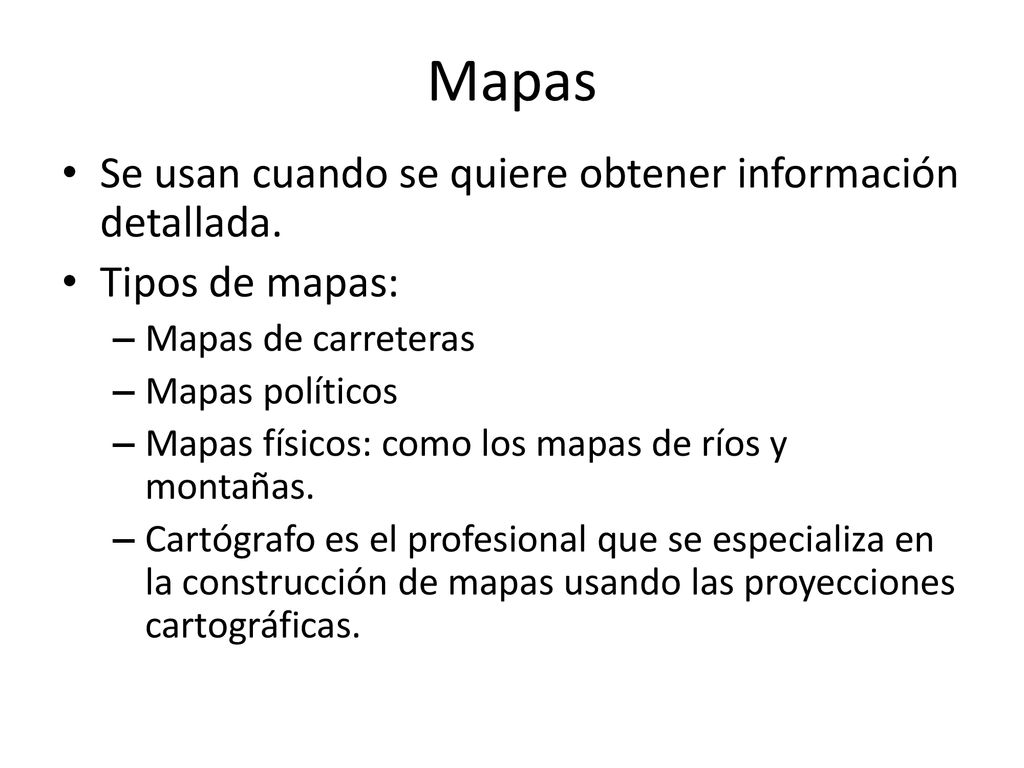 Mapas Se usan cuando se quiere obtener información detallada.