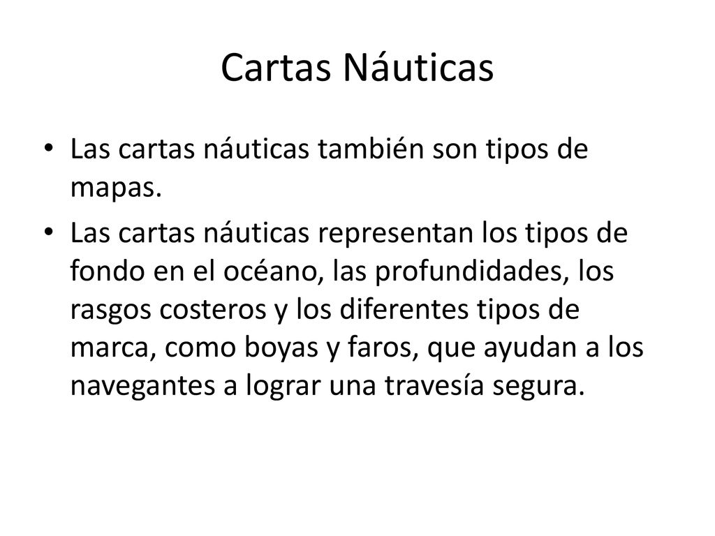 Cartas Náuticas Las cartas náuticas también son tipos de mapas.