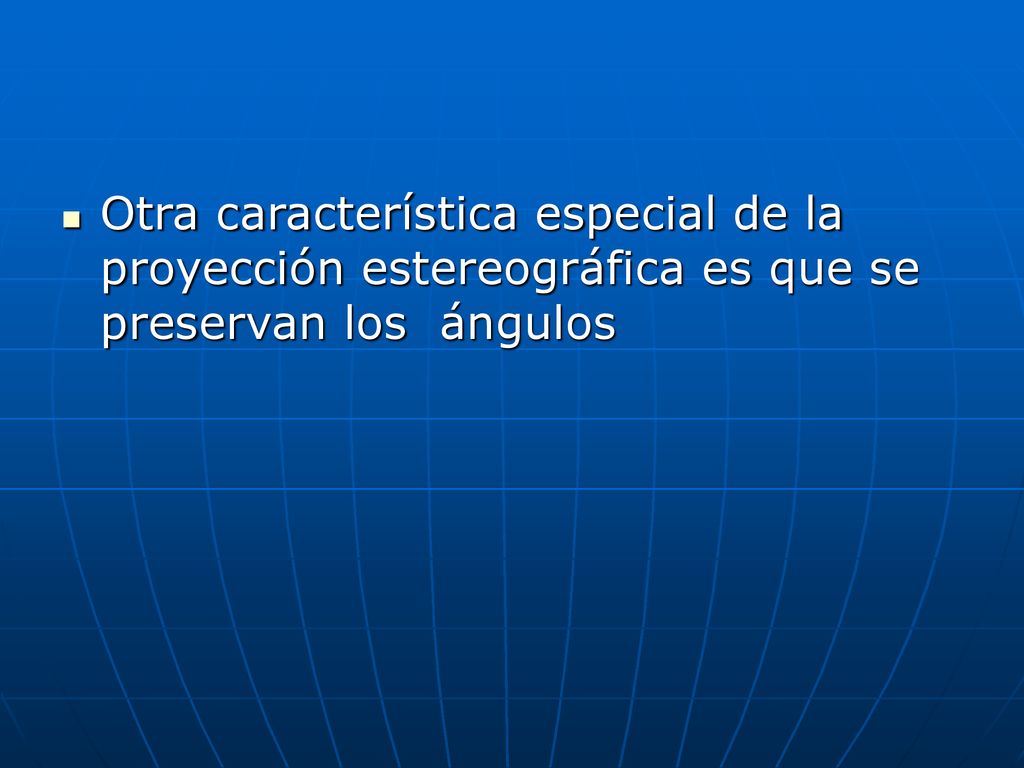 Otra característica especial de la proyección estereográfica es que se preservan los ángulos