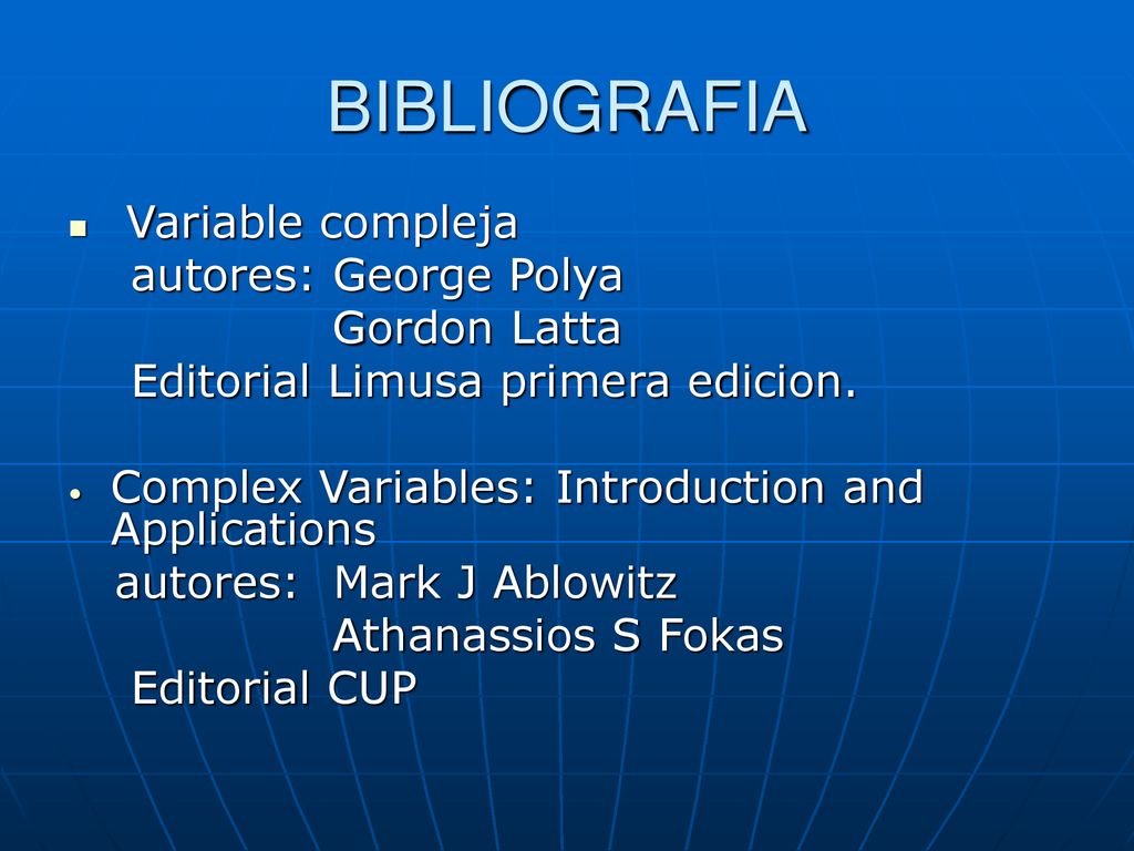 BIBLIOGRAFIA Variable compleja autores: George Polya Gordon Latta