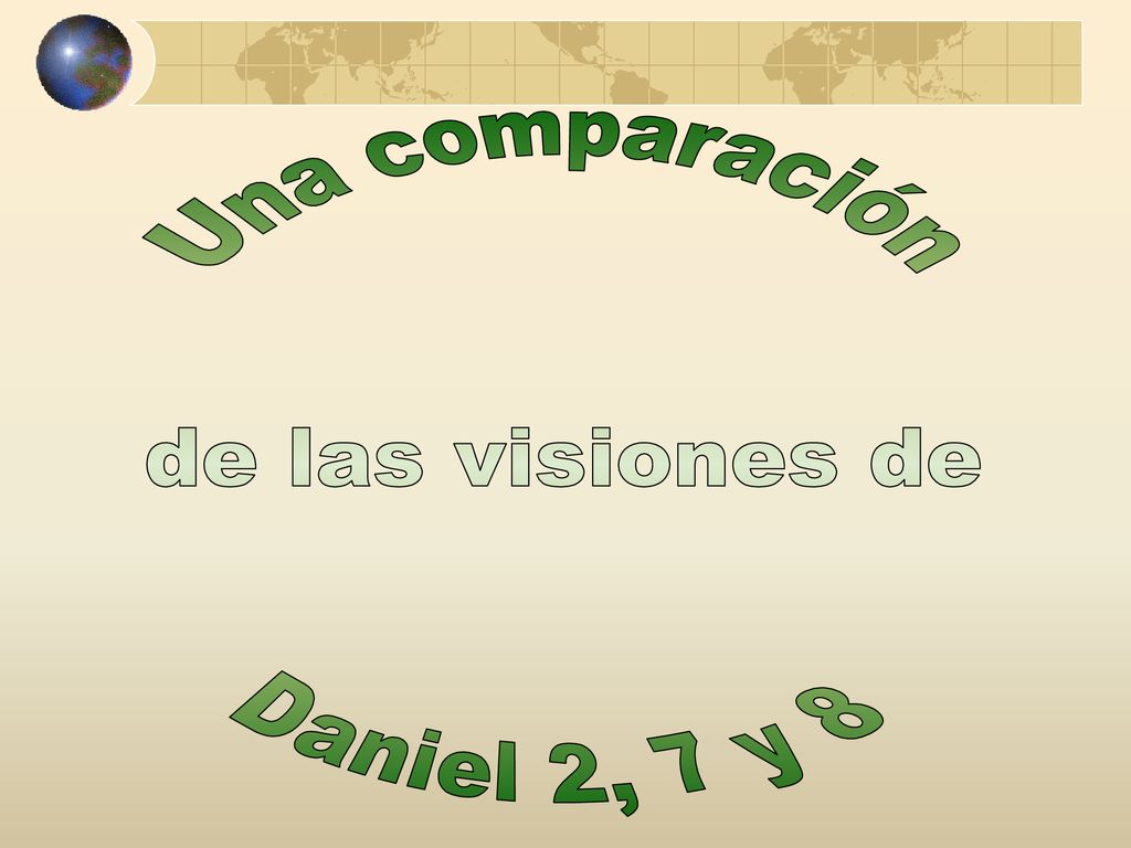 Una comparación de las visiones de Daniel 2, 7 y 8