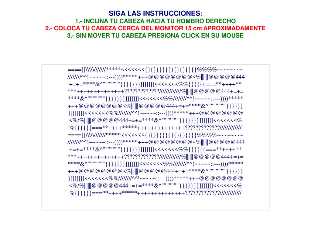 SIGA LAS INSTRUCCIONES: 1.- INCLINA TU CABEZA HACIA TU HOMBRO DERECHO