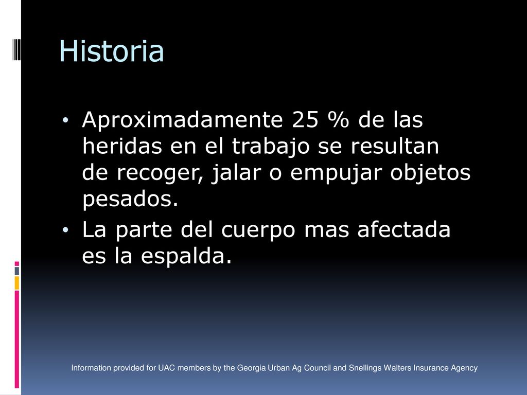 Historia Aproximadamente 25 % de las heridas en el trabajo se resultan de recoger, jalar o empujar objetos pesados.