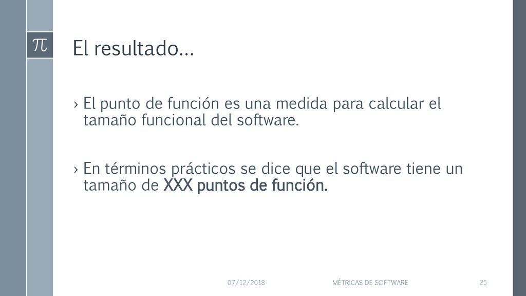 El resultado… El punto de función es una medida para calcular el tamaño funcional del software.