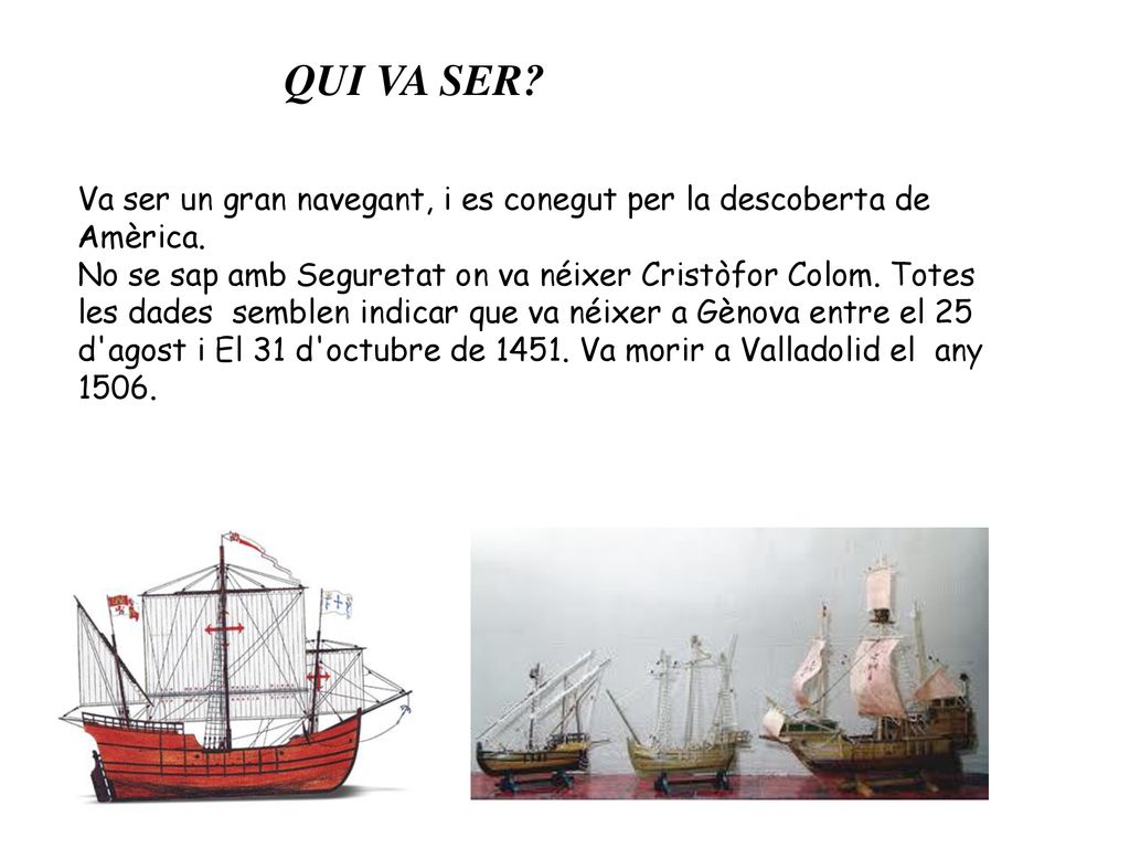 QUI VA SER Va ser un gran navegant, i es conegut per la descoberta de Amèrica.