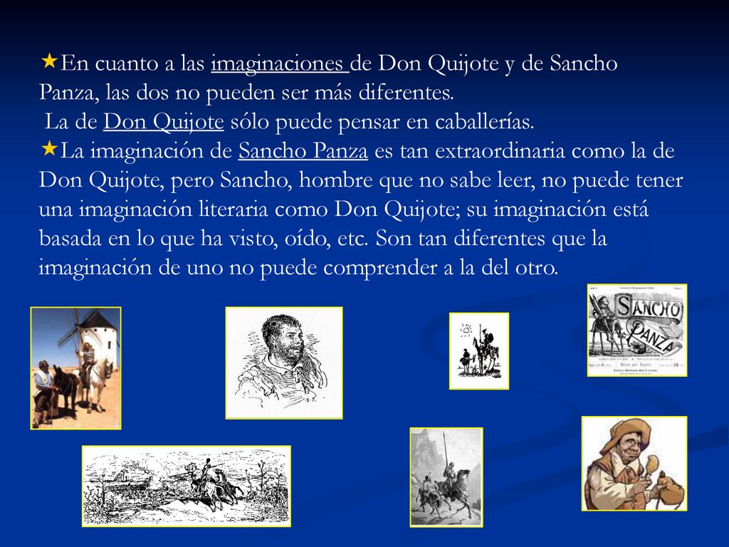 En cuanto a las imaginaciones de Don Quijote y de Sancho Panza, las dos no pueden ser más diferentes.
