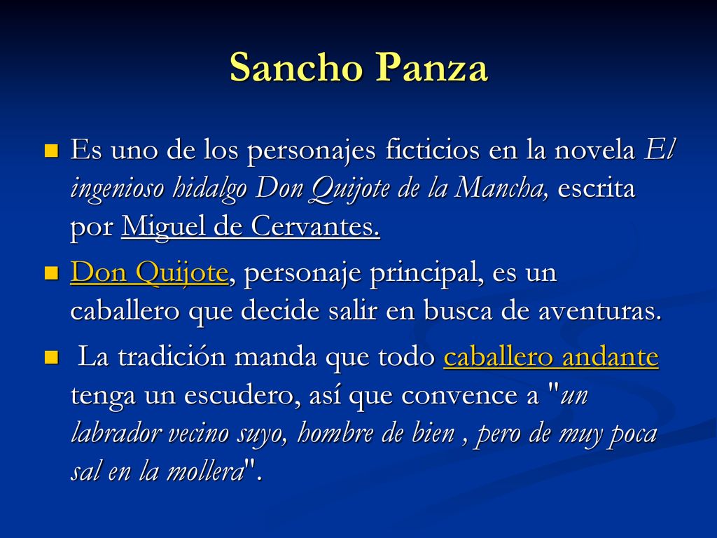 Sancho Panza Es uno de los personajes ficticios en la novela El ingenioso hidalgo Don Quijote de la Mancha, escrita por Miguel de Cervantes.