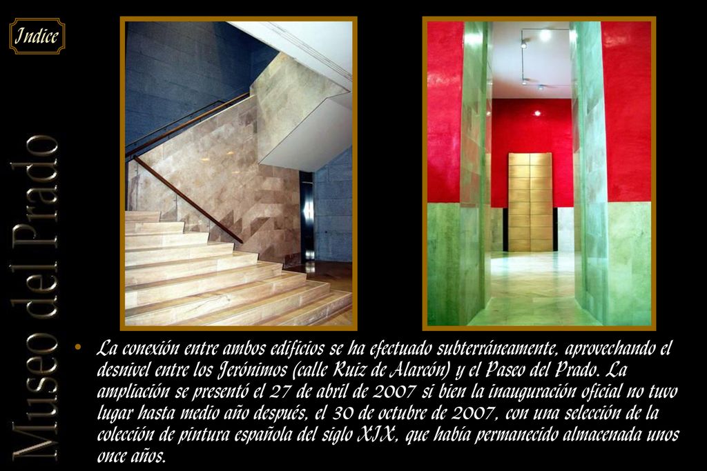 La conexión entre ambos edificios se ha efectuado subterráneamente, aprovechando el desnivel entre los Jerónimos (calle Ruiz de Alarcón) y el Paseo del Prado.