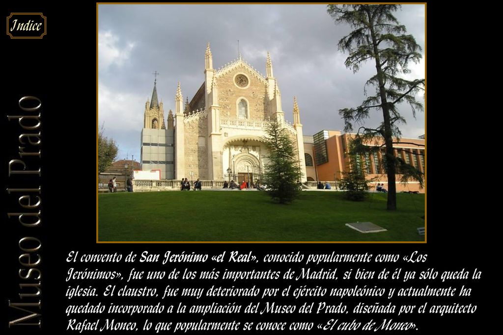 El convento de San Jerónimo «el Real», conocido popularmente como «Los Jerónimos», fue uno de los más importantes de Madrid, si bien de él ya sólo queda la iglesia.