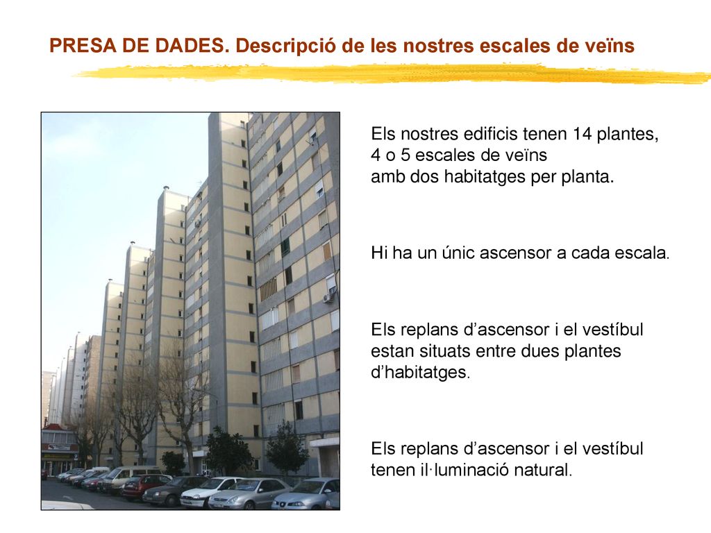 PRESA DE DADES. Descripció de les nostres escales de veïns