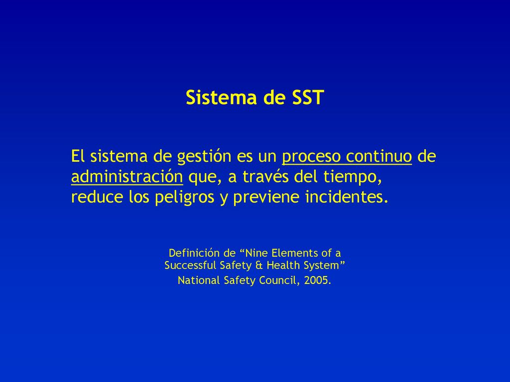 Sistema de SST El sistema de gestión es un proceso continuo de administración que, a través del tiempo, reduce los peligros y previene incidentes.