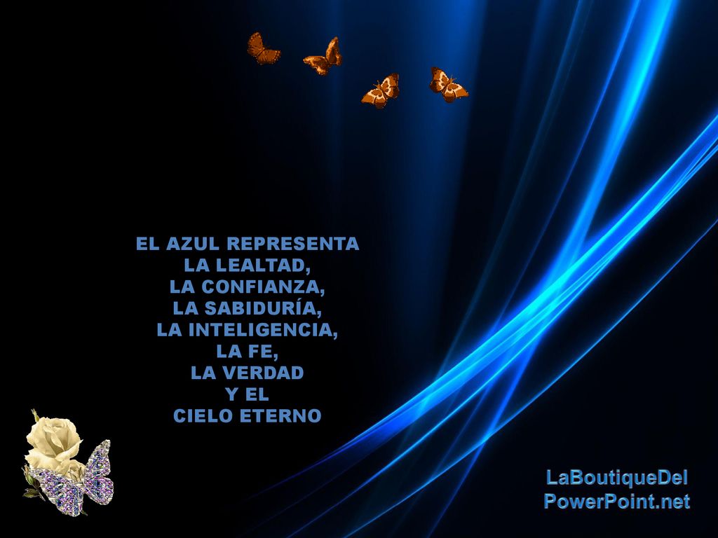 EL AZUL REPRESENTA LA LEALTAD, LA CONFIANZA, LA SABIDURÍA, LA INTELIGENCIA, LA FE, LA VERDAD. Y EL.
