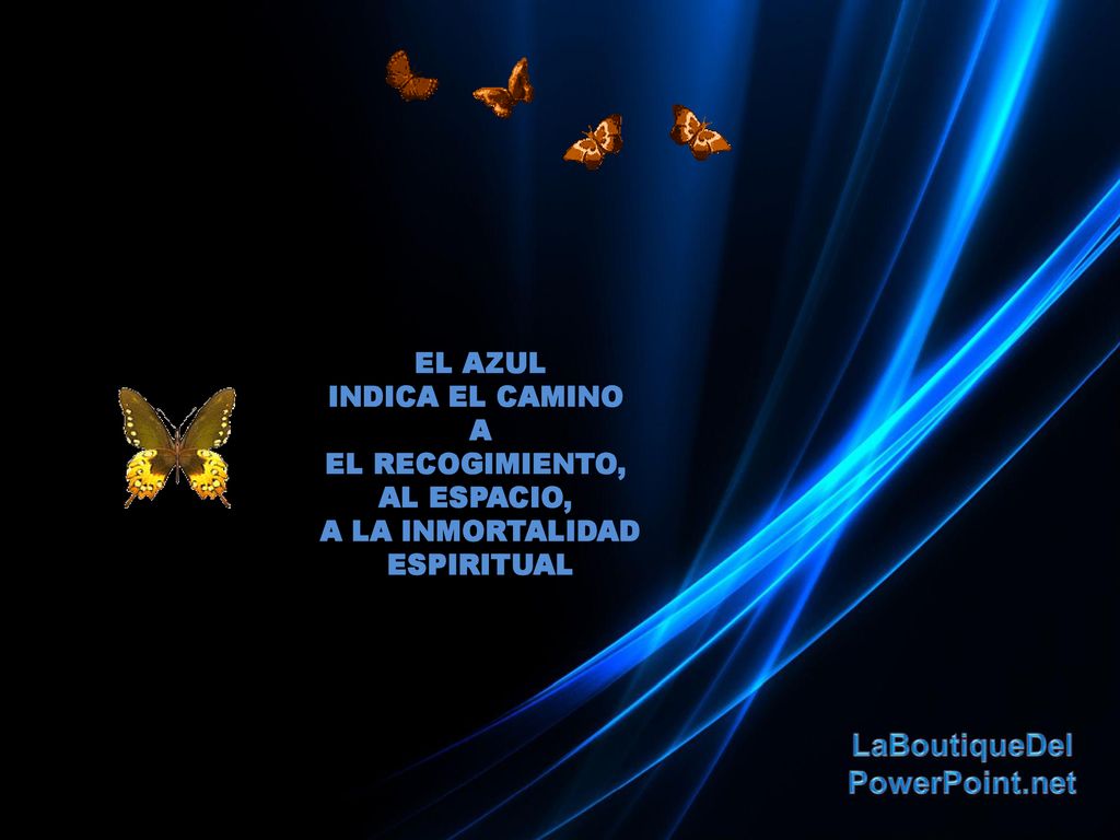 EL AZUL INDICA EL CAMINO A EL RECOGIMIENTO, AL ESPACIO, A LA INMORTALIDAD ESPIRITUAL