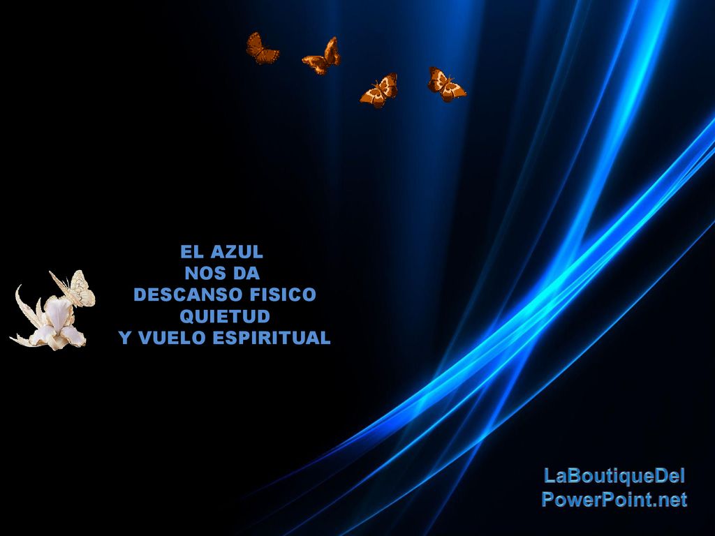 EL AZUL NOS DA DESCANSO FISICO QUIETUD Y VUELO ESPIRITUAL