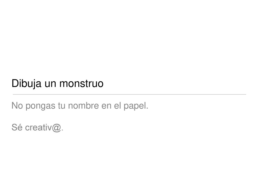 Dibuja un monstruo No pongas tu nombre en el papel. Sé