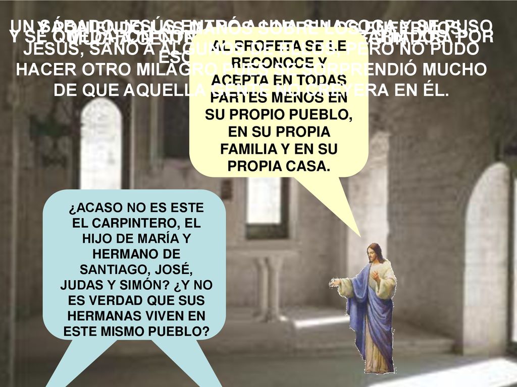 UN SÁBADO JESÚS ENTRÓ A UNA SINAGOGA Y SE PUSO A ENSEÑAR.