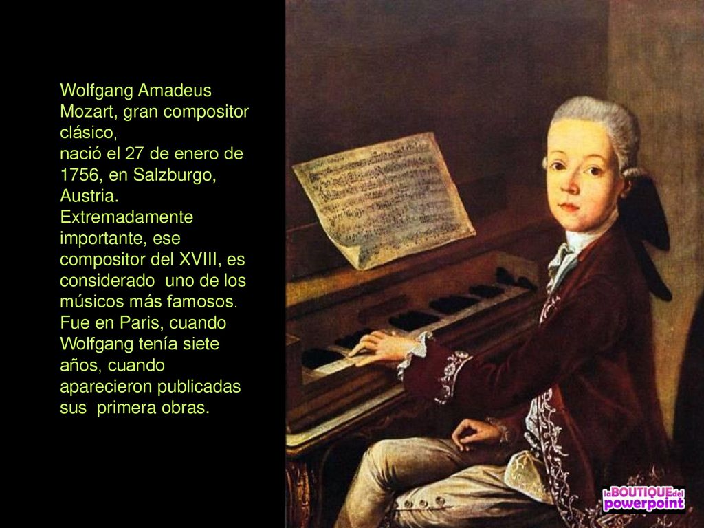 Wolfgang Amadeus Mozart, gran compositor clásico, nació el 27 de enero de 1756, en Salzburgo, Austria.