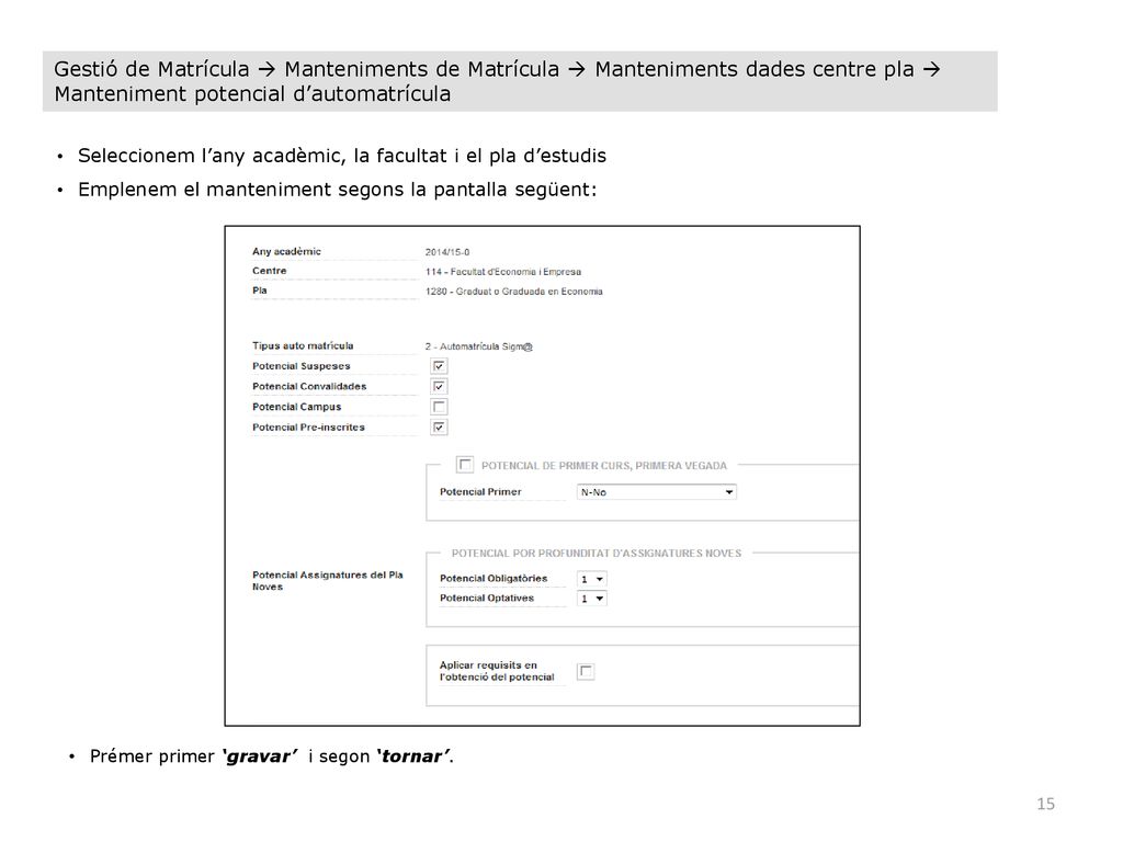 Gestió de Matrícula  Manteniments de Matrícula  Manteniments dades centre pla  Manteniment potencial d’automatrícula