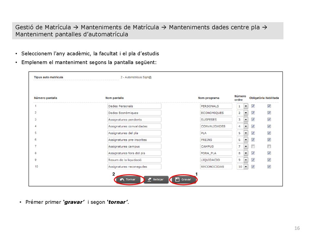 Gestió de Matrícula  Manteniments de Matrícula  Manteniments dades centre pla  Manteniment pantalles d’automatrícula
