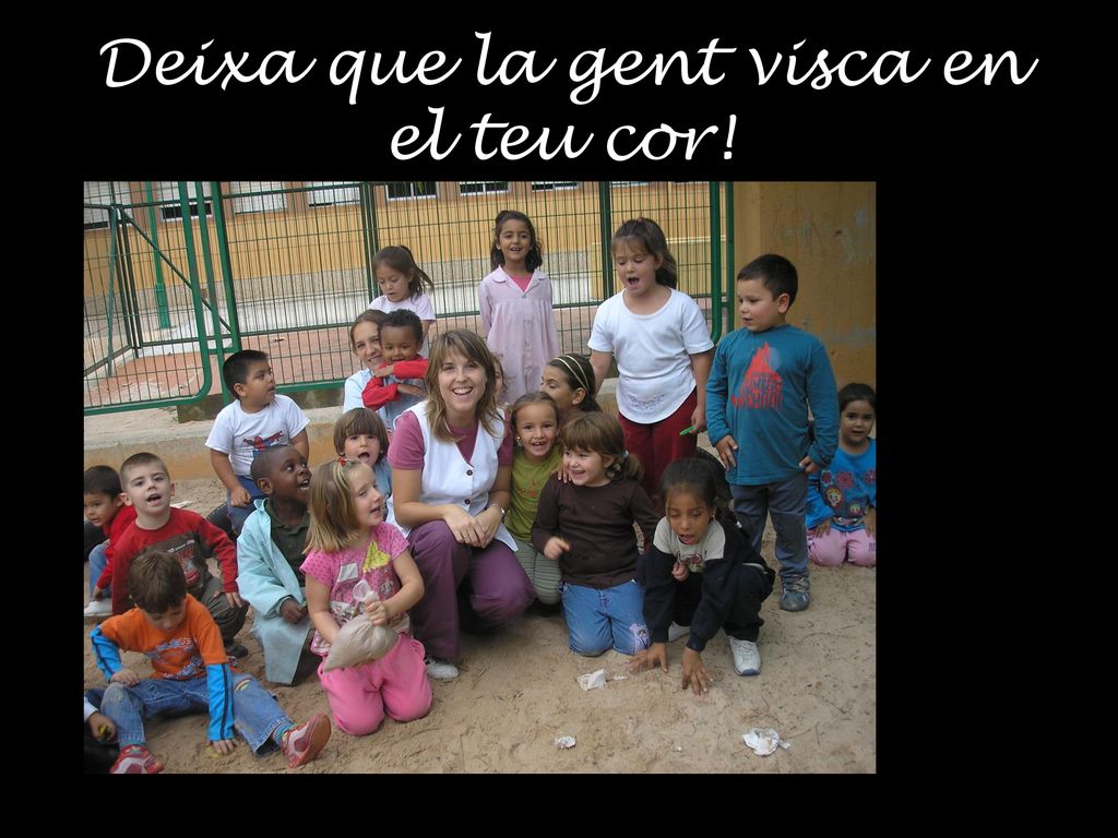 Deixa que la gent visca en el teu cor!