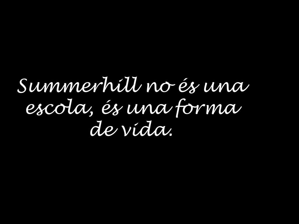 Summerhill no és una escola, és una forma de vida.