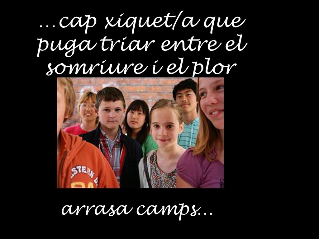 …cap xiquet/a que puga triar entre el somriure i el plor