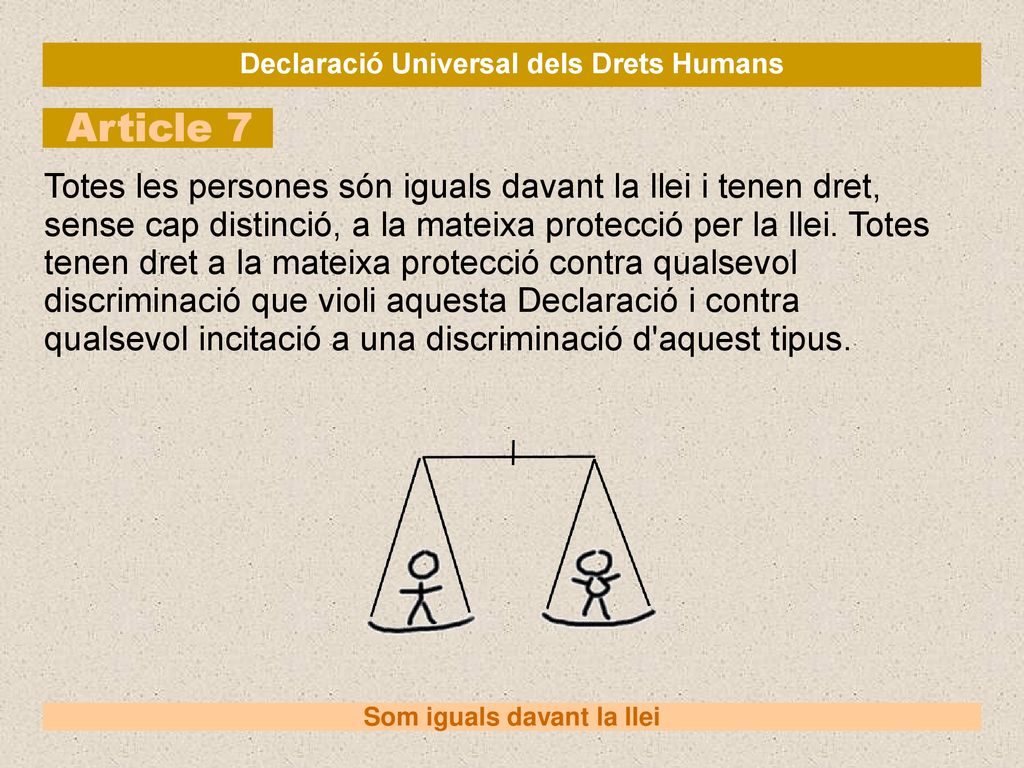 Declaració Universal dels Drets Humans Som iguals davant la llei