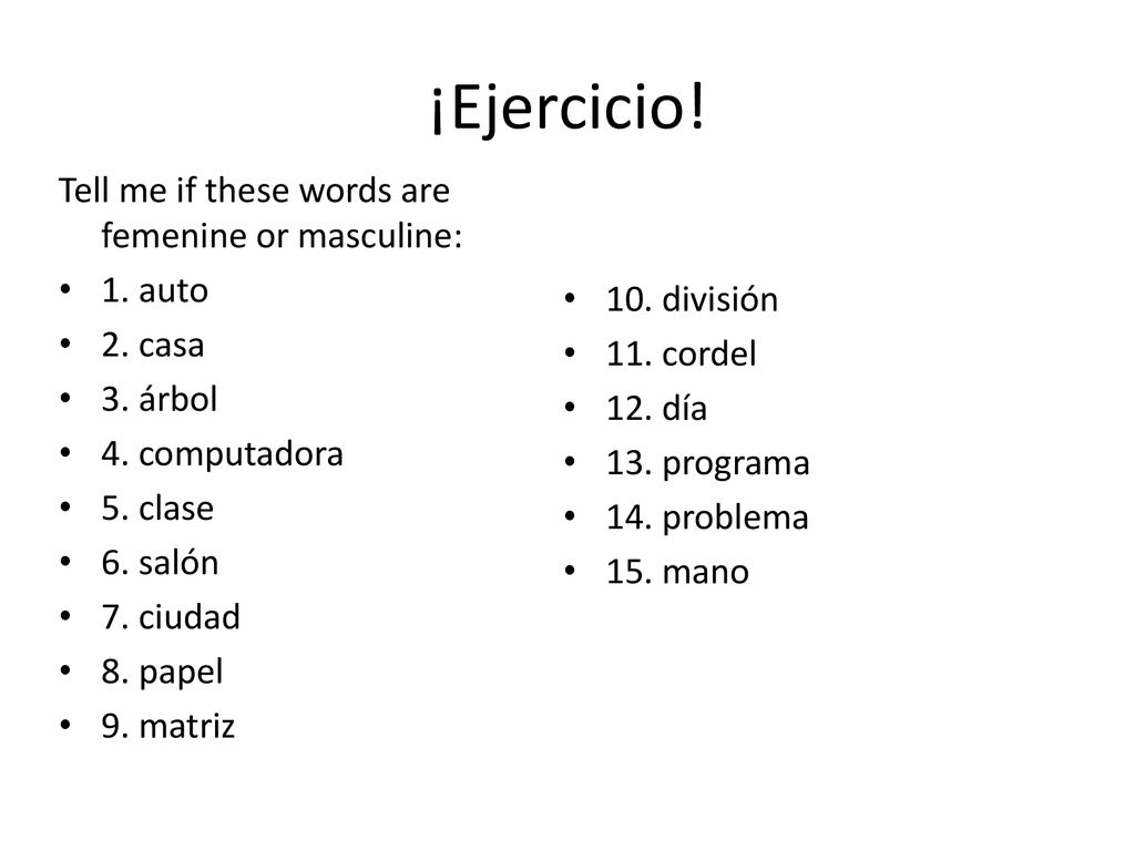 ¡Ejercicio! Tell me if these words are femenine or masculine: 1. auto
