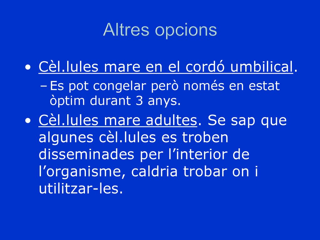 Altres opcions Cèl.lules mare en el cordó umbilical.