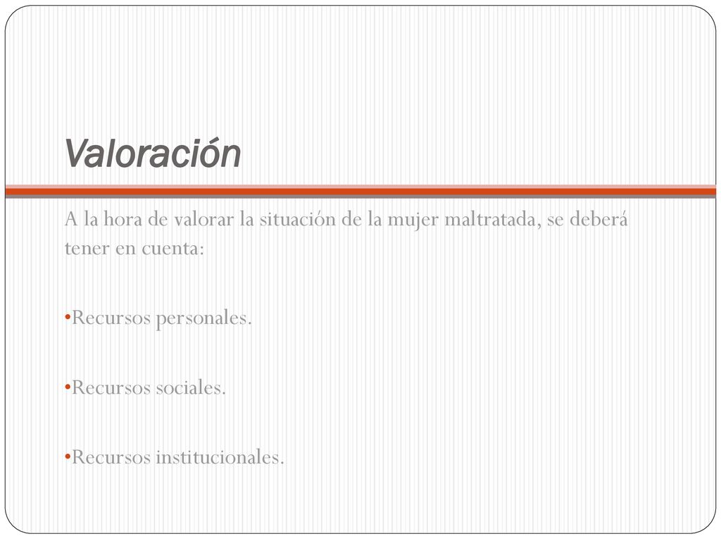 Valoración A la hora de valorar la situación de la mujer maltratada, se deberá tener en cuenta: Recursos personales.