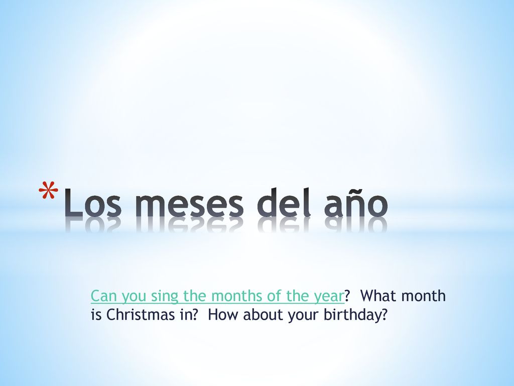 Los meses del año Can you sing the months of the year.